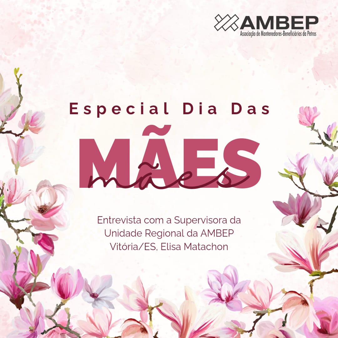 Especial Dia das Mães: Entrevista com a Supervisora da Unidade Regional da AMBEP de Vitória/ES, Elisa Matachon