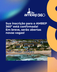 Sua inscrição para o AMBEP 360º está confirmada! Em breve, serão abertas novas vagas!