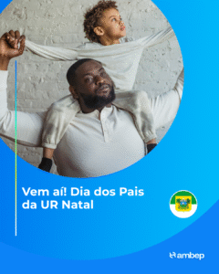 Vem aí! Dia dos Pais na UR Natal