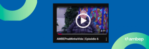 AMBEPnaMinhaVida | Episódio 6