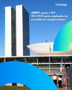 AMBEP apoia o PLP 152/2025 pela ampliação da previdência complementar!