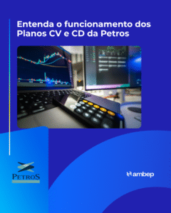 Entenda o funcionamento dos Planos CV e CD da Petros