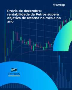 Prévia de dezembro: rentabilidade da Petros supera objetivo de retorno no mês e no ano
