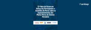 Confira 23ª Nota do Fórum em Defesa dos Participantes e Assistidos da Petros