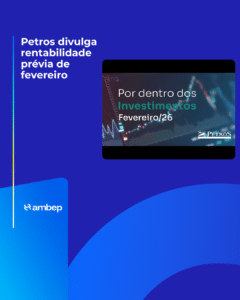 Petros divulga rentabilidade prévia de fevereiro