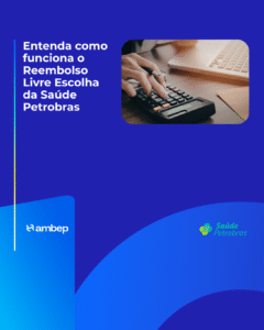 Entenda como funciona o Reembolso Livre Escolha da Saúde Petrobras