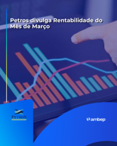 Petros divulga Rentabilidade do Mês de Março