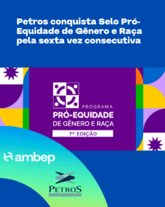Petros conquista Selo Pró-Equidade de Gênero e Raça pela sexta vez consecutiva