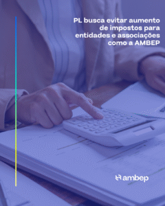 PL busca evitar aumento de impostos para entidades e associações como a AMBEP