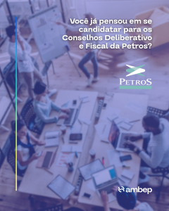 Você já pensou em se candidatar para os Conselhos Deliberativo e Fiscal da Petros?